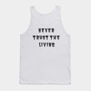 Never Trust the Living Tank Top